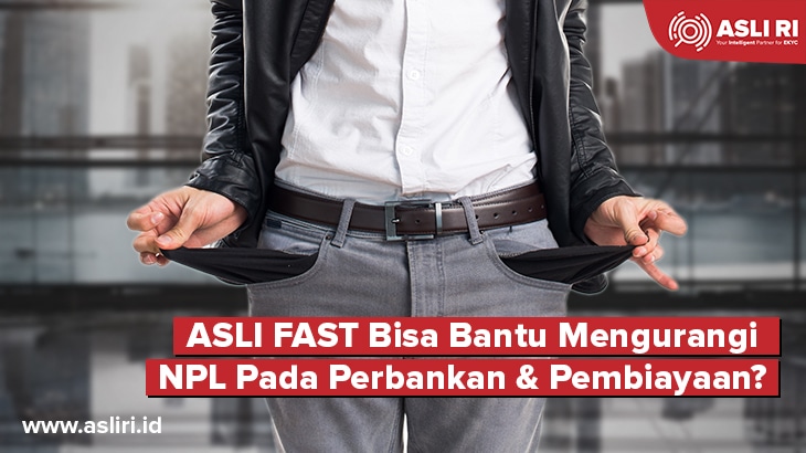 ASLI FAST Bisa Bantu Kurangi NPL Pada Perbankan Dan Pembiayaan