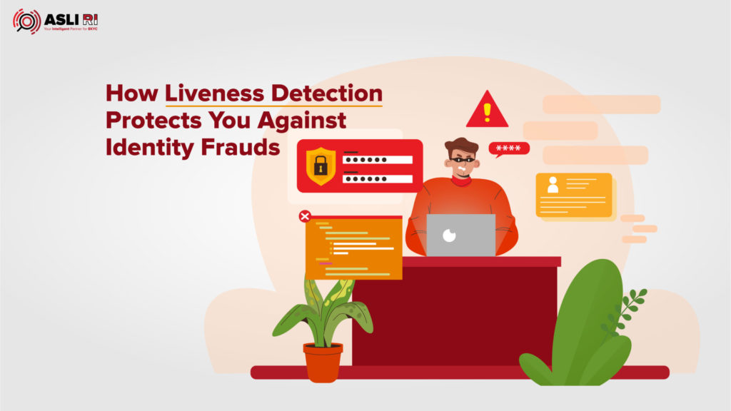 How Liveness Detection Protects You Against Identity Frauds - ASLI RI ...